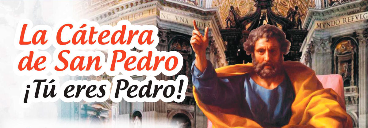 La Cátedra de San Pedro ¡Tú eres Pedro!